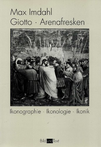 Giotto. Arenafresken: Ikonographie - Ikonologie - Ikonik: Ikonographie - Ikonologie - Ikonik. 3. Auflage von Brill | Fink